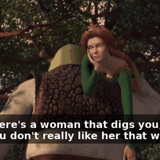 Say there's a woman that digs you, right, but you don't really like her that way.