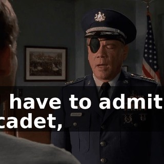 I have to admit, cadet,