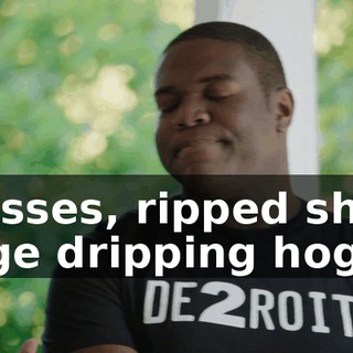 Glasses, ripped shirt, huge dripping hog,