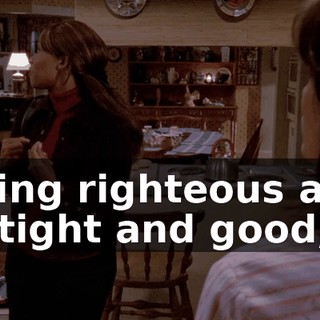 being righteous and uptight and good,