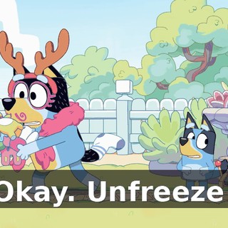 Okay. Unfreeze!