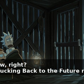 - I know, right? - You fucking Back to the Future ripoffs!