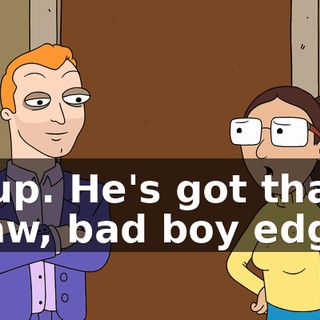 Yup. He's got that raw, bad boy edge