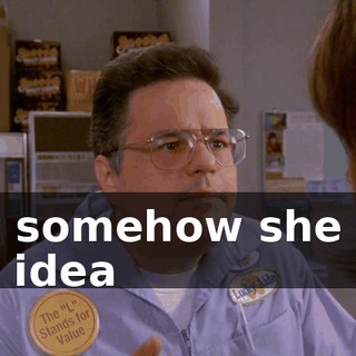 but somehow she got the idea