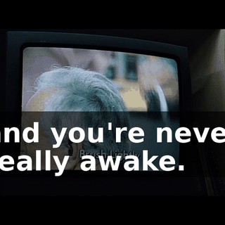 and you're never really awake.