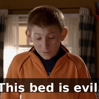 This bed is evil.