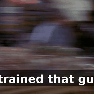 I trained that guy.