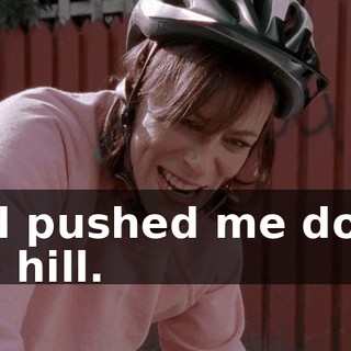 and pushed me down the hill.