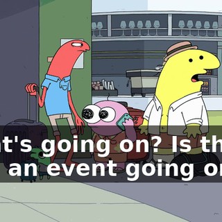 What's going on? Is there, like, an event going on?