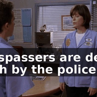 trespassers are dealt with by the police.