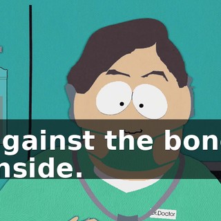 against the bone inside.