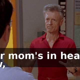 Your mom's in heaven now,