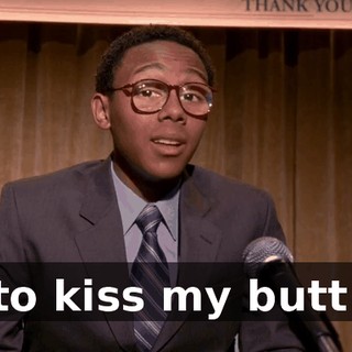to kiss my butt.