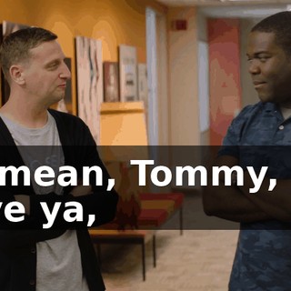 - I mean, Tommy, we love ya,