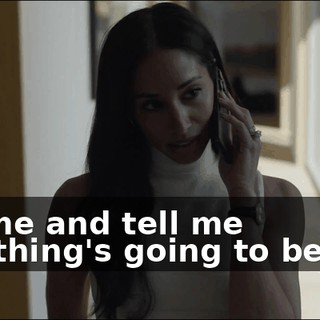 to come and tell me everything's going to be okay.