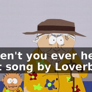 Haven't you ever heard that song by Loverboy?