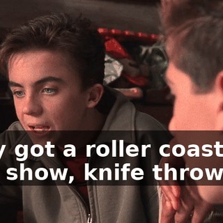They got a roller coaster, a side show, knife throwers.
