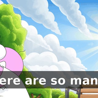 ♪ There are so many-- ♪