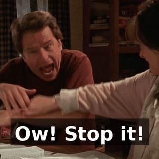 Ow! Stop it!