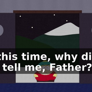 All this time, why didn't you tell me, Father?