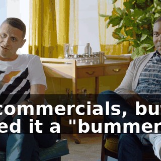 on commercials, but he called it a "bummer."