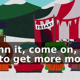 Damn it, come on, I'll try to get more money