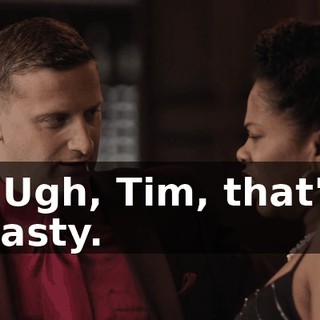 - Ugh, Tim, that's nasty.