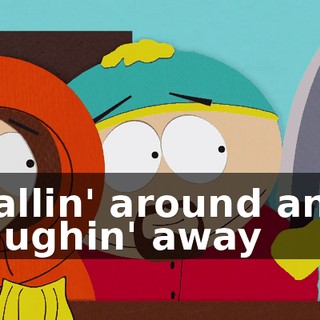 ♪ Pallin' around and laughin' away ♪