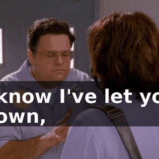 I know I've let you down,