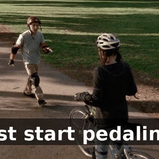 Just start pedaling.