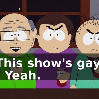 This show's gay. - Yeah.