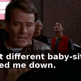 Eight different baby-sitters turned me down.