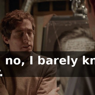 No, no, I barely know her.