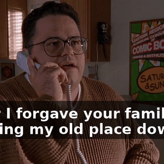after I forgave your family for burning my old place down,