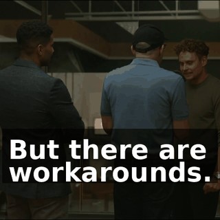 But there are workarounds.