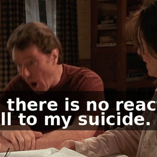 And there is no reaction at all to my suicide.