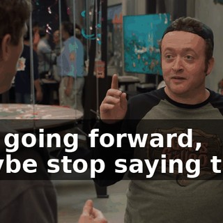 But going forward, maybe stop saying that.