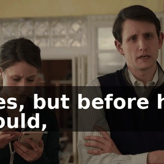 Yes, but before he could,