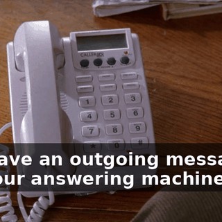 I'll leave an outgoing message on your answering machine as...
