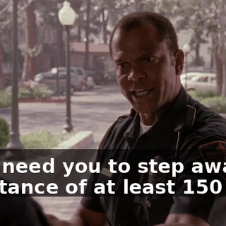 Sir, I need you to step away to a distance of at least 150 feet.