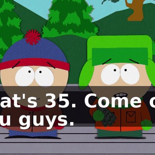 That's $35. Come on, you guys.