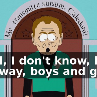Well, I don't know, but anyway, boys and girls,