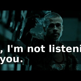 No, I'm not listening to you.