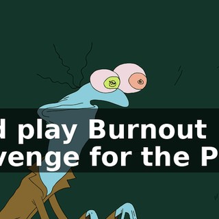 and play Burnout Revenge for the PS2!
