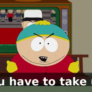 You have to take us.