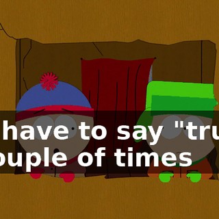 We have to say "truth" a couple of times