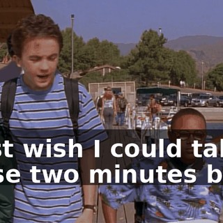 I just wish I could take those two minutes back.