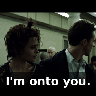 I'm onto you.