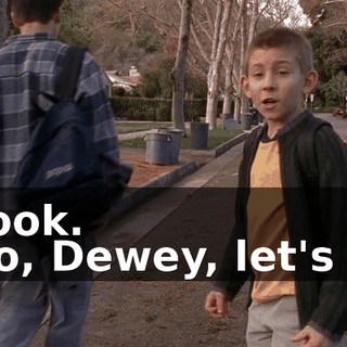 - Look. - No, Dewey, let's go.