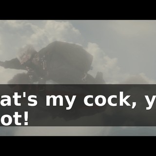 That's my cock, you idiot!